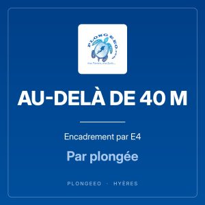 AU-DELÀ DE 40 M Encadrement par E4 AU-DELÀ DE 40 M, encadrement par e4, par plongée. PlongeeO à Hyères.