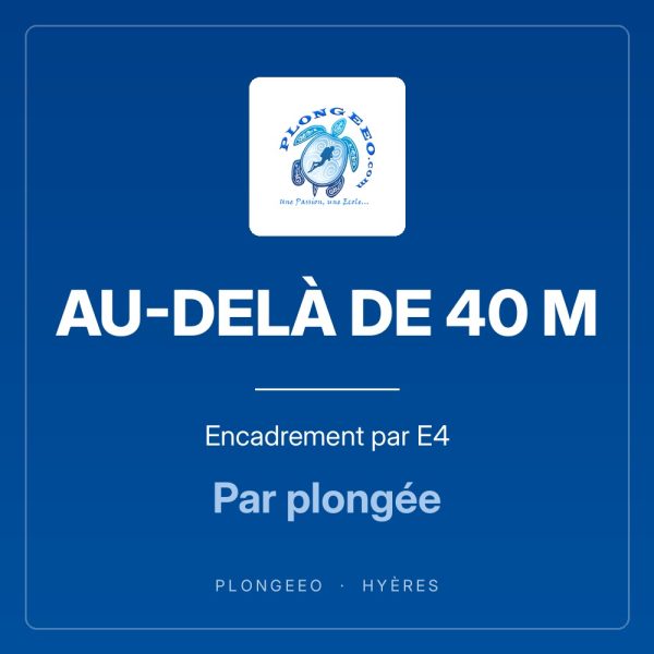 AU-DELÀ DE 40 M Encadrement par E4 AU-DELÀ DE 40 M, encadrement par e4, par plongée. PlongeeO à Hyères.